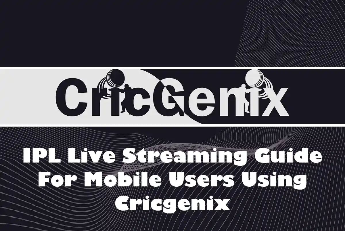 IPL Live Streaming Guide For Mobile Users Using Cricgenix