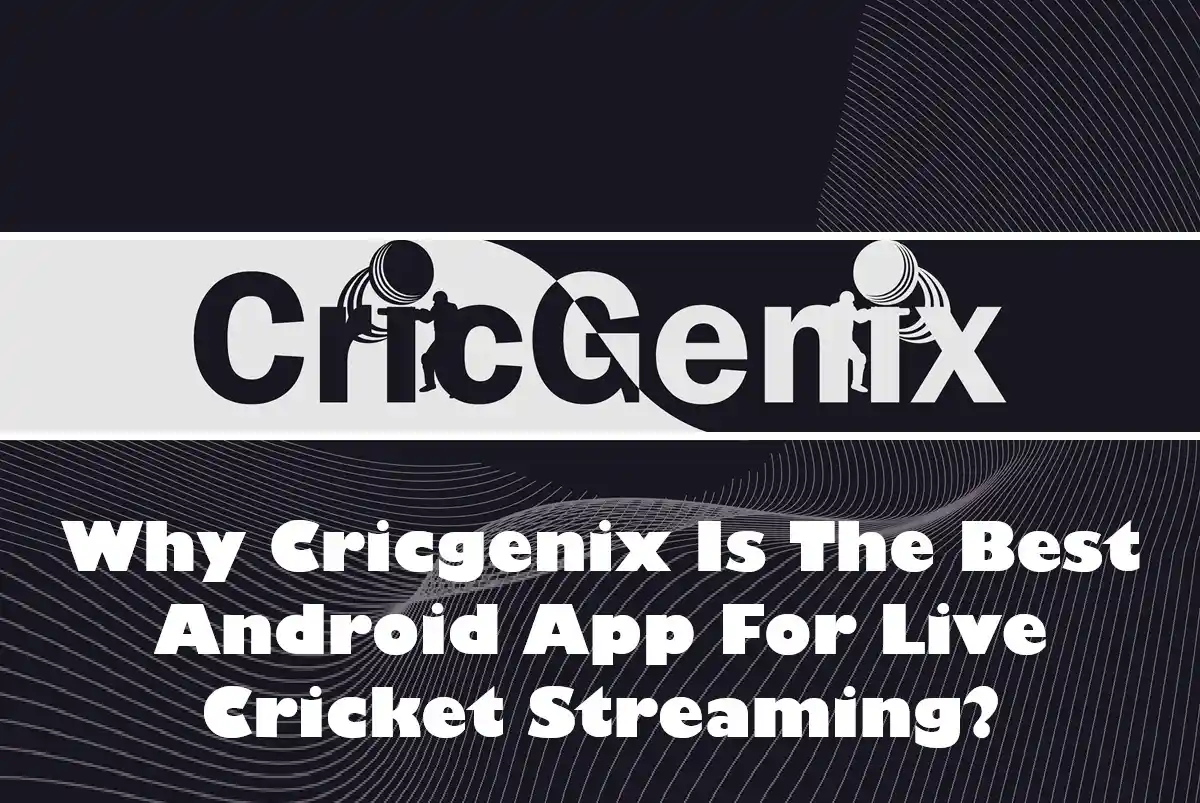 Why Cricgenix Is The Best Android App For Live Cricket Streaming